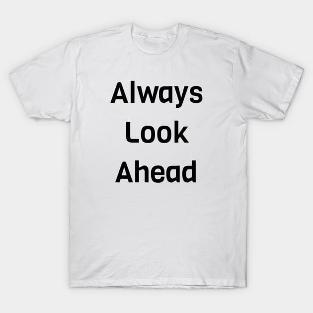 Always Look Ahead T-Shirt by Jitesh Kundra